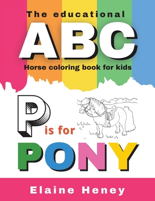 The Educational ABC Horse Coloring Book for Kids: P is for Pony - Heney, Elaine