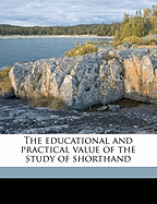 The Educational and Practical Value of the Study of Shorthand