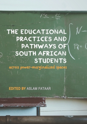 The educational practices and pathways of South African students across power-marginalised spaces - Fataar, Aslam (Editor)