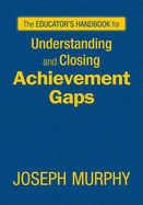 The Educator s Handbook for Understanding and Closing Achievement Gaps