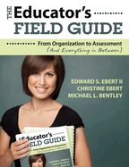The Educator's Field Guide: An Introduction to Everything from Organization to Assessment