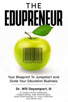 The Edupreneur: Your Blueprint To Jumpstart And Scale Your Education Business - Deyamport, Will, Dr.