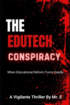 The EduTech Conspiracy: When Educational Reform Turns Deadly - F, E