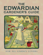 The Edwardian Gardener's Guide: For All Garden Lovers