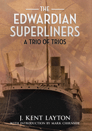 The Edwardian Superliners: A Trio of Trios