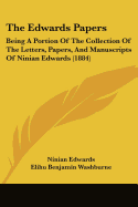 The Edwards Papers: Being A Portion Of The Collection Of The Letters, Papers, And Manuscripts Of Ninian Edwards (1884)