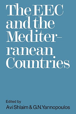 The EEC and the Mediterranean Countries - Shlaim, Avi (Editor), and Yannopoulos, G N (Editor)