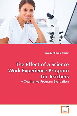 The Effect of a Science Work Experience Program for Teachers - Frazier, Wendy Michelle