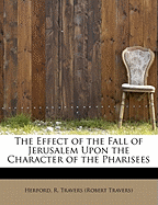 The Effect of the Fall of Jerusalem Upon the Character of the Pharisees