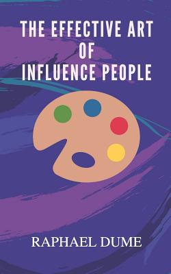 The Effective Art of Influence People - Dume, Raphael