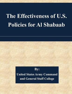 The Effectiveness of U.S. Policies for Al Shabaab - United States Army Command and General S