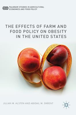 The Effects of Farm and Food Policy on Obesity in the United States - Alston, Julian M., and Okrent, Abigail M.