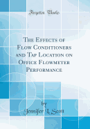 The Effects of Flow Conditioners and Tap Location on Office Flowmeter Performance (Classic Reprint)