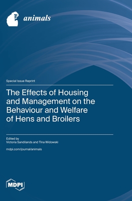 The Effects of Housing and Management on the Behaviour and Welfare of Hens and Broilers - Sandilands, Victoria (Guest editor), and Widowski, Tina (Guest editor)