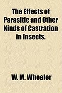 The Effects of Parasitic and Other Kinds of Castration in Insects.