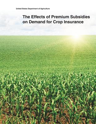 The Effects of Premium Subsidies on Demand for Crop Insurance - United States Department of Agriculture