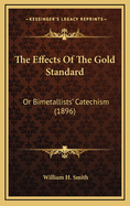 The Effects of the Gold Standard: Or Bimetallists' Catechism (1896)