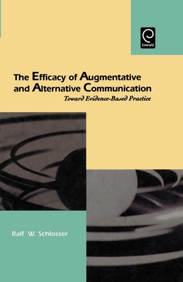 The Efficacy of Augmentative and Alternative Communication: Toward Evidence-Based Practice - Schlosser, Ralf W