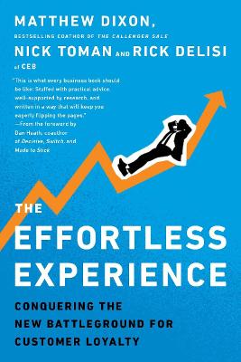 The Effortless Experience: Conquering the New Battleground for Customer Loyalty - Dixon, Matthew, and Toman, Nicholas, and DeLisi, Rick