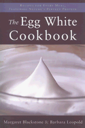 The Egg White Cookbook: 75 Recipes for Nature's Perfect Food