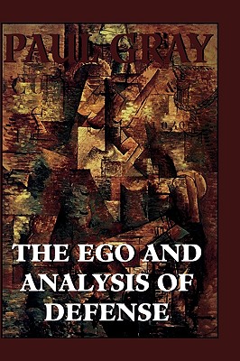 The Ego and Analysis of Defense - Gray, Paul