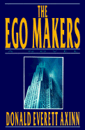 The Ego Makers - Axinn, Donald Everett