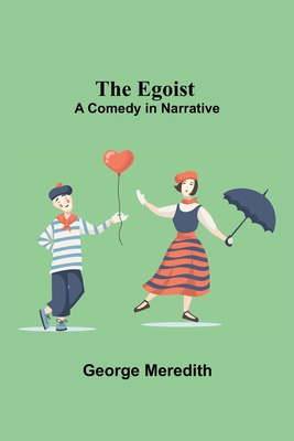 The Egoist: A Comedy In Narrative - Meredith, George