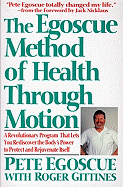 The Egoscue Method of Health Through Motion: A Revolutionary Program That Lets You Rediscover the Body's Power to Protect and Rejuvenate Itself - Egoscue, Pete, and Gittines, Roger, and Egoscue Pete