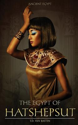 The Egypt of Hatshepsut - Van Basten, T D