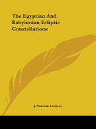 The Egyptian And Babylonian Ecliptic Constellations