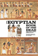 The Egyptian Book of the Dead: The Book of Going Forth by Day - The Complete Papyrus of Ani Featuring Integrated Text and Full-Color Images