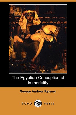 The Egyptian Conception of Immortality (Dodo Press) - Reisner, George Andrew