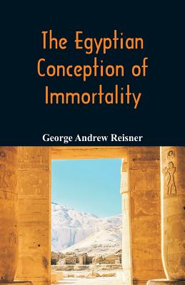 The Egyptian Conception of Immortality - Reisner, George Andrew