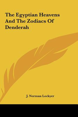 The Egyptian Heavens And The Zodiacs Of Denderah - Lockyer, J Norman