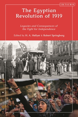 The Egyptian Revolution of 1919: Legacies and Consequences of the Fight for Independence - Hellyer, H a (Editor), and Springborg, Robert (Editor)