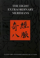 The Eight Extraordinary Meridians - Larre, Claude, and Vallee, Elisabeth Rochat de la, and Hill, Sandra (Volume editor)
