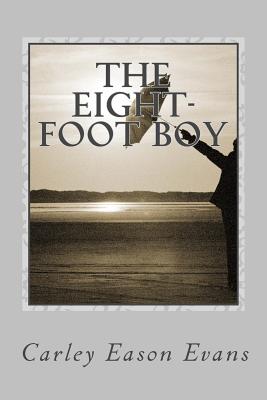 The Eight-Foot Boy - Evans, Carley Eason