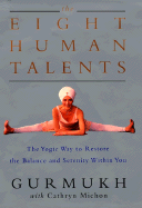 The Eight Human Talents: The Yogic Way to Restore the Balance and Serenity Within You