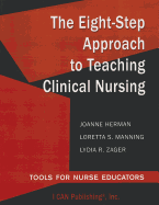 The Eight-Step Approach to Teaching Clinical Nursing: Tools for Nurse Educators