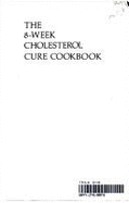 The Eight-Week Cholesterol Cure Cookbook: More Than 200 Delicious Recipes to Help Lower Your Cholesterol and Keep It Low