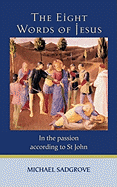 The Eight Words of Jesus: In the Passion According to St John