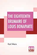 The Eighteenth Brumaire Of Louis Bonaparte