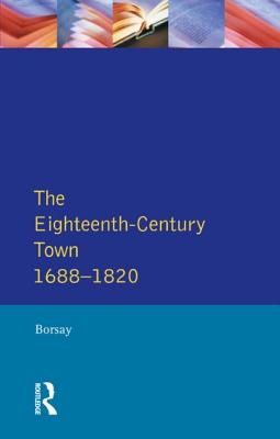 The Eighteenth-Century Town: A Reader in English Urban History 1688-1820 - Borsay, Peter