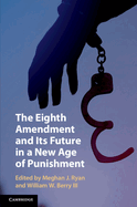 The Eighth Amendment and Its Future in a New Age of Punishment