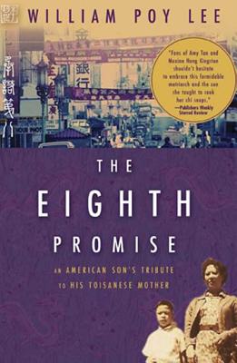 The Eighth Promise: An American Son's Tribute to His Toisanese Mother - Lee, William Poy