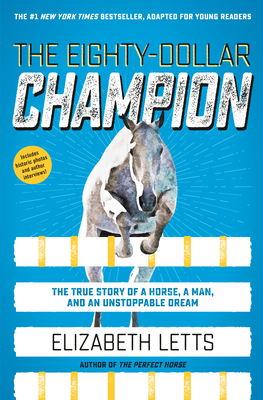 The Eighty-Dollar Champion (Adapted for Young Readers): The True Story of a Horse, a Man, and an Unstoppable Dream - Letts, Elizabeth