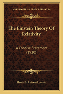 The Einstein Theory Of Relativity: A Concise Statement (1920)