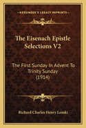 The Eisenach Epistle Selections V2: The First Sunday in Advent to Trinity Sunday (1914)