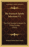 The Eisenach Epistle Selections V2: The First Sunday In Advent To Trinity Sunday (1914)