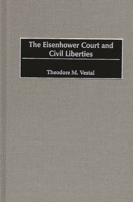 The Eisenhower Court and Civil Liberties - Ph D, Theodore M Vestal